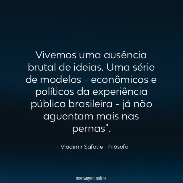Vivemos uma ausência brutal de ideias