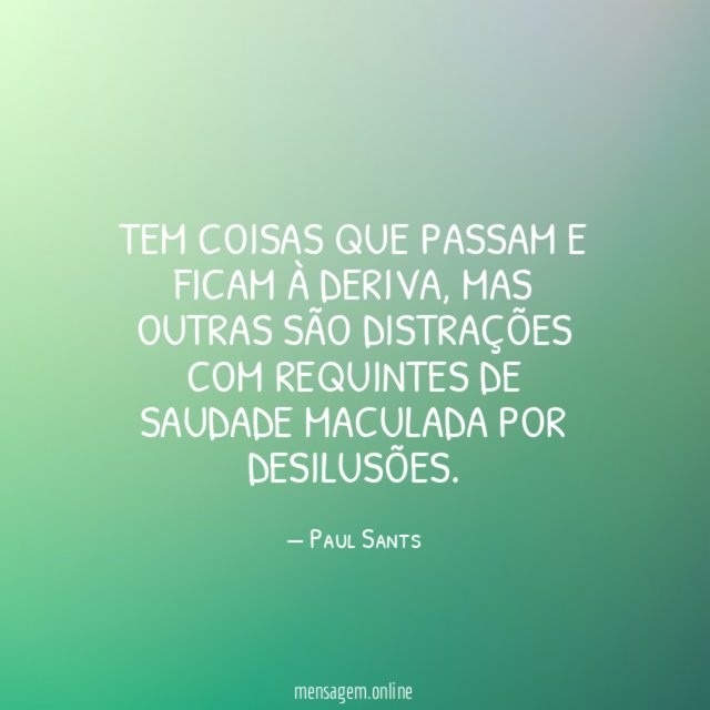 Tem coisas que passam e ficam à deriva