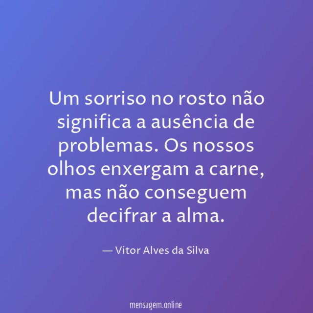Um sorriso no rosto não significa a ausência de problemas
