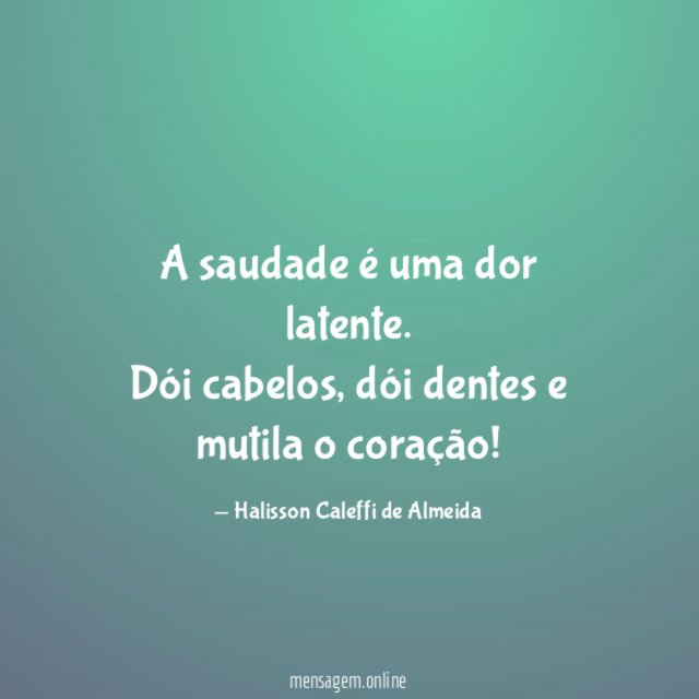 A saudade é uma dor latente