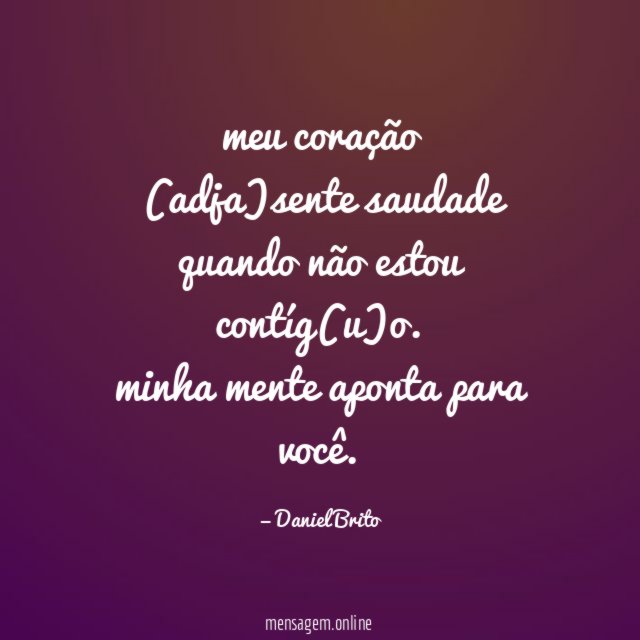 meu coração
(adja)sente