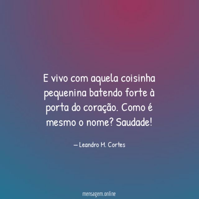 E vivo com aquela coisinha pequenina batendo forte à porta do coração