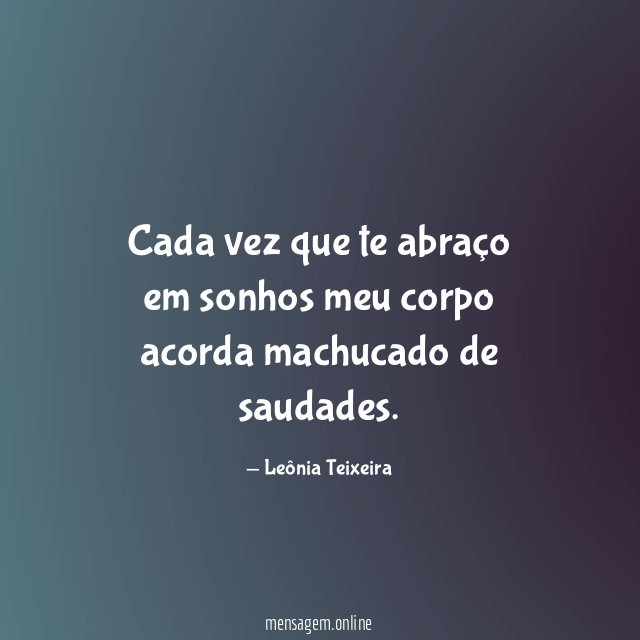 Cada vez que te abraço em sonhos meu