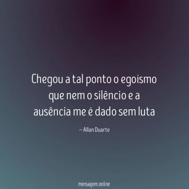 Chegou a tal ponto o egoísmo que nem
