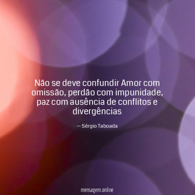 Não se deve confundir Amor com omissão