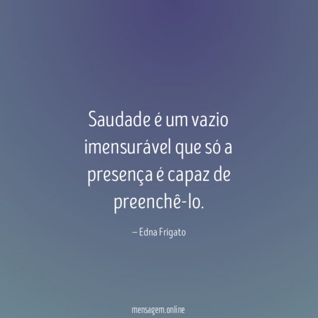Saudade é um vazio imensurável que só a