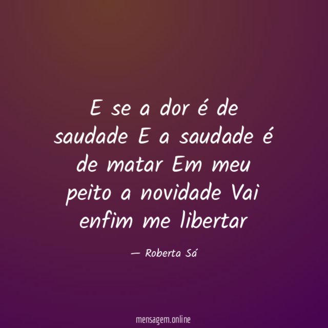 E se a dor é de saudade E a