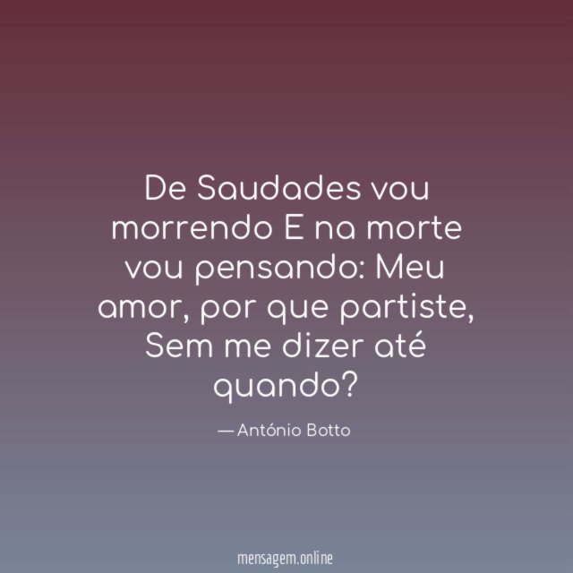 De Saudades vou morrendo E na morte vou pensando
