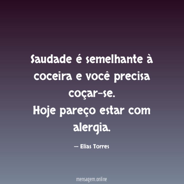 Saudade é semelhante à coceira e você precisa coçar-se