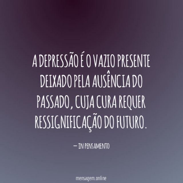 A depressão é o vazio presente deixado pela ausência do passado