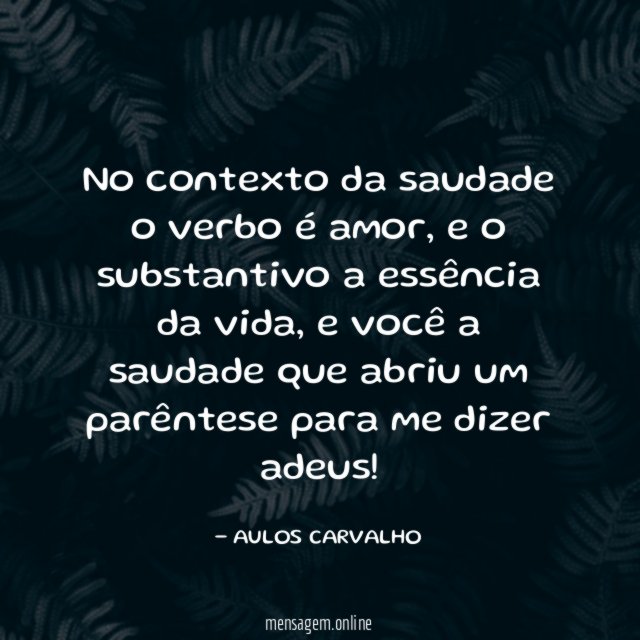 No contexto da saudade o verbo é amor