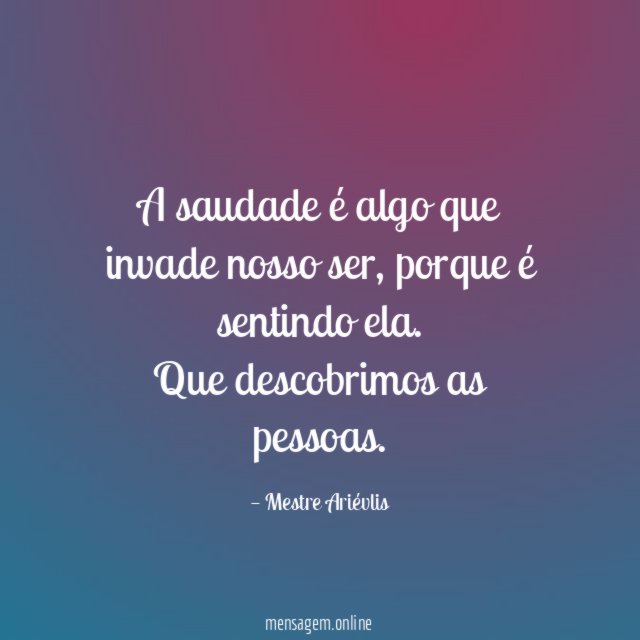 A saudade é algo que invade nosso ser