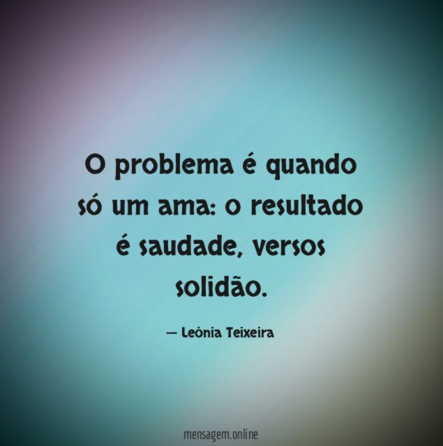 O problema é quando só um ama