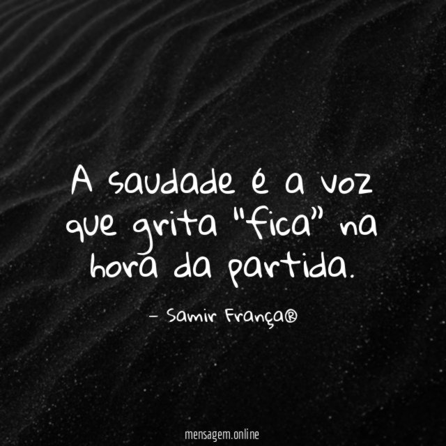 A saudade é a voz que grita “fica” na hora da partida