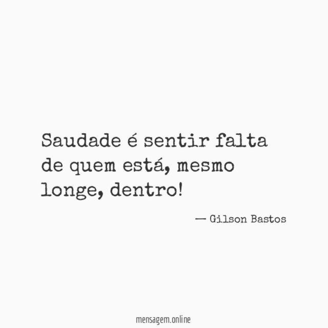 Saudade é sentir falta de quem está