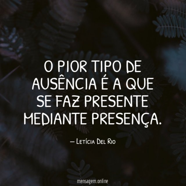 O pior tipo de ausência é a que