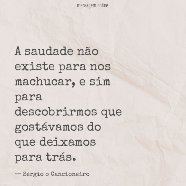 A saudade não existe para nos machucar