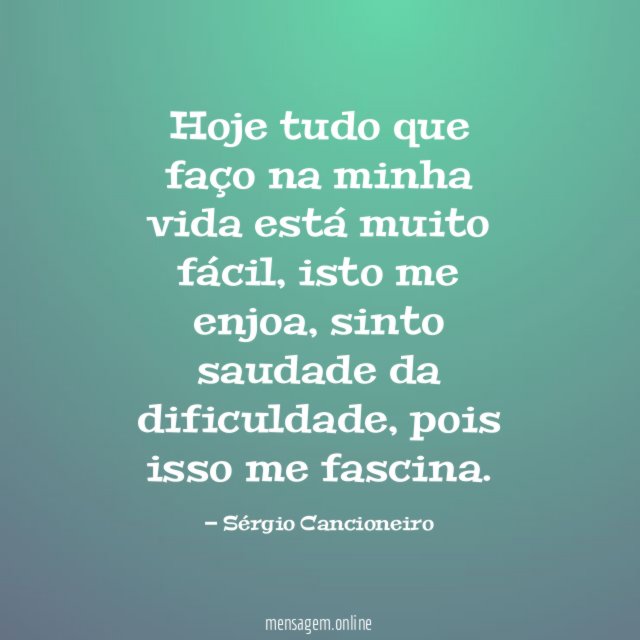 Hoje tudo que faço na minha vida está muito fácil