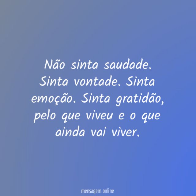 Não sinta saudade