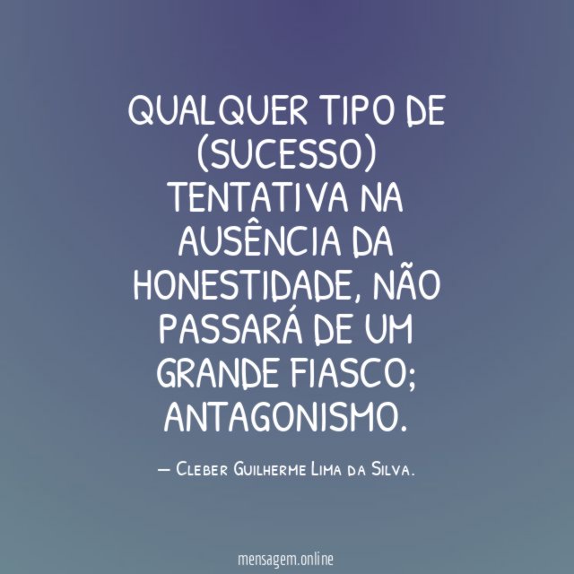 Qualquer tipo de (sucesso) tentativa na ausência da honestidade