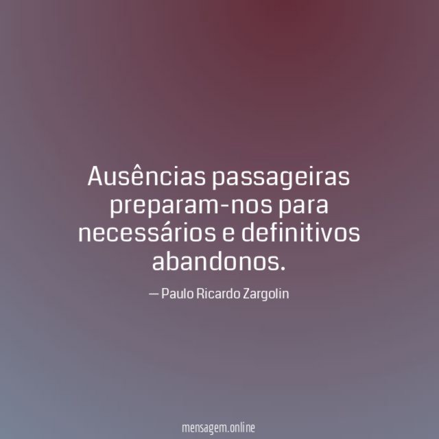 Ausências passageiras preparam-nos para necessários e definitivos abandonos