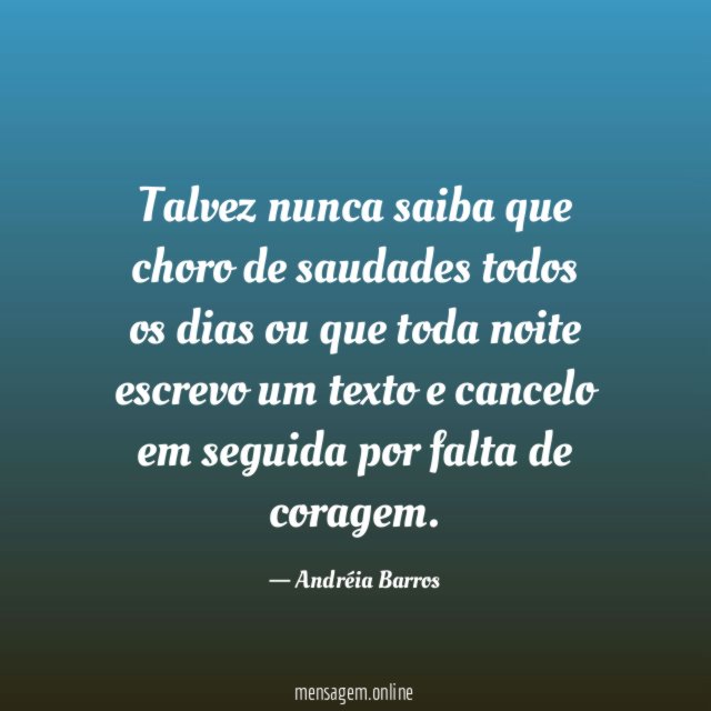 Talvez nunca saiba que choro de saudades todos