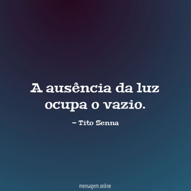 A ausência da luz ocupa o vazio