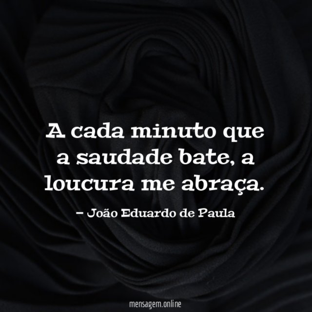 A cada minuto que a saudade bate