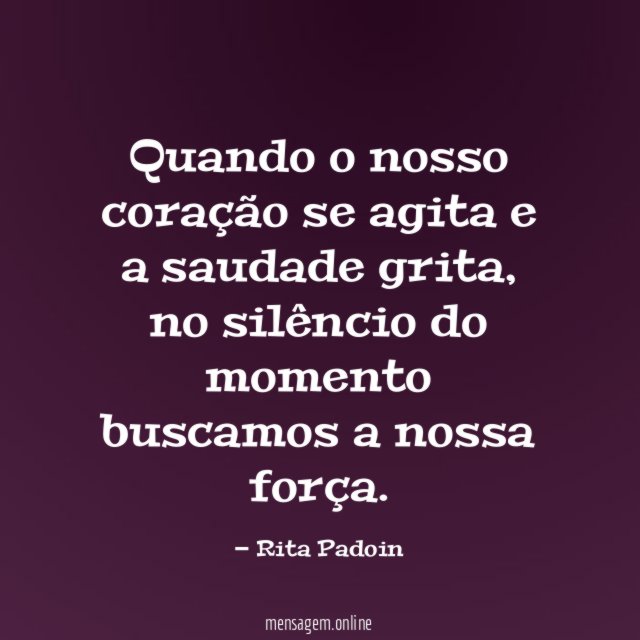 Quando o nosso coração se agita e a saudade grita
