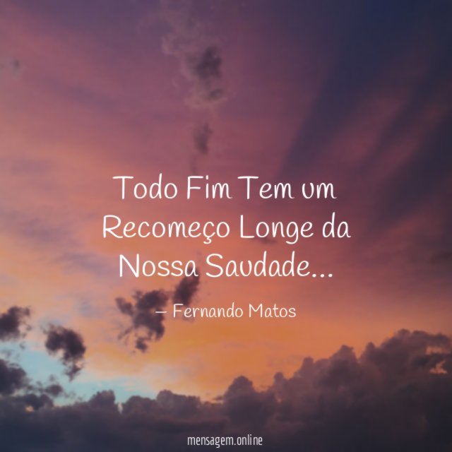Todo Fim Tem um Recomeço Longe da Nossa Saudade