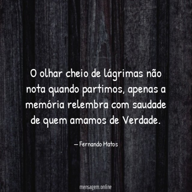 O olhar cheio de lágrimas não nota quando partimos