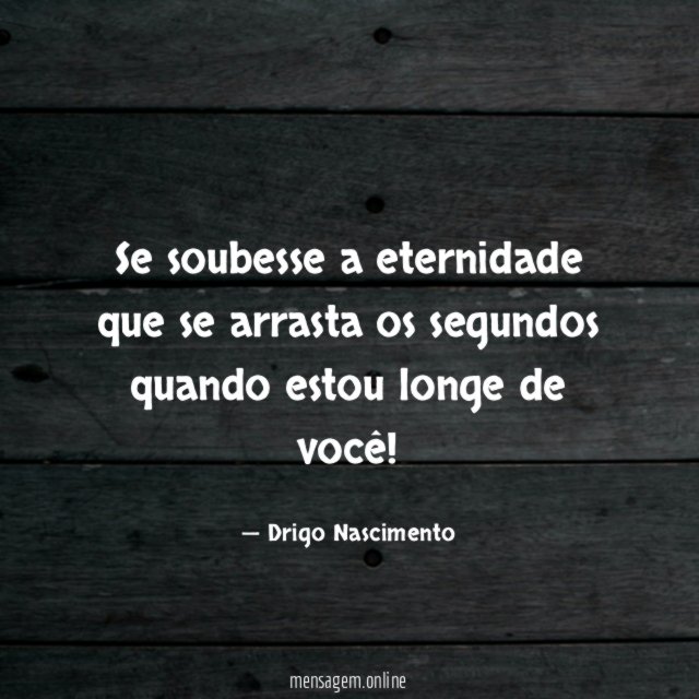 Se soubesse a eternidade que se arrasta os