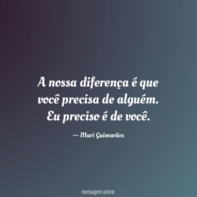 A nossa diferença é que você precisa de alguém