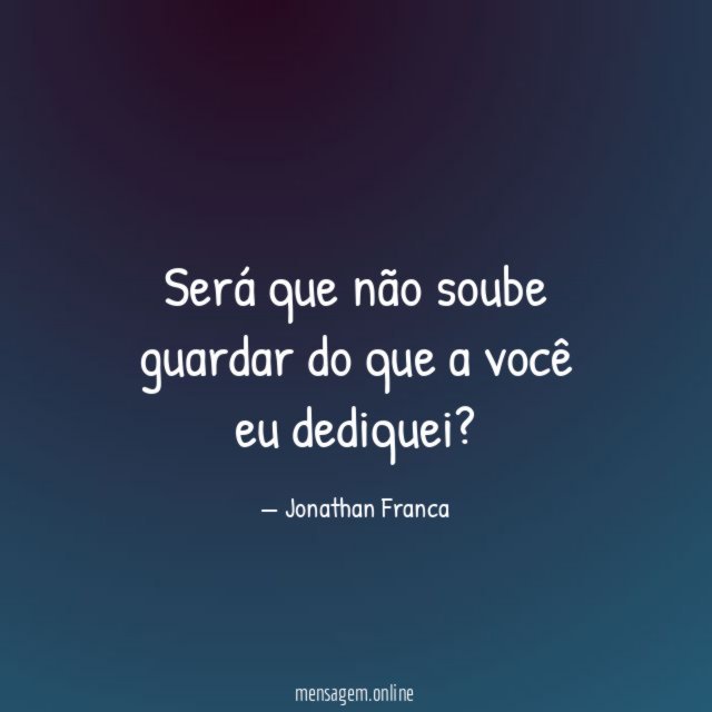 Será que não soube guardar do que a você eu dediquei