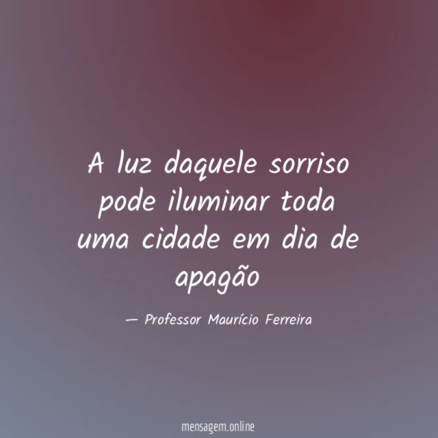 A luz daquele sorriso pode iluminar toda uma