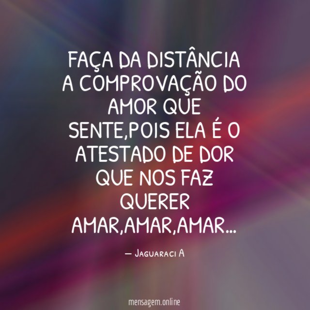 Faça da distância a comprovação do amor que sente