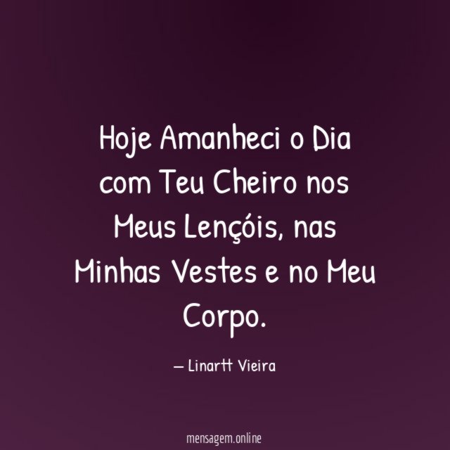 Hoje Amanheci o Dia com Teu Cheiro nos Meus Lençóis
