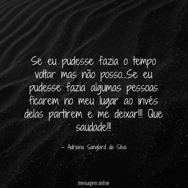 Se eu pudesse fazia o tempo voltar mas não posso