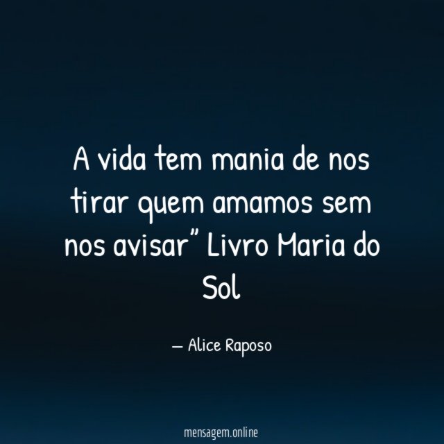 A vida tem mania de nos tirar quem