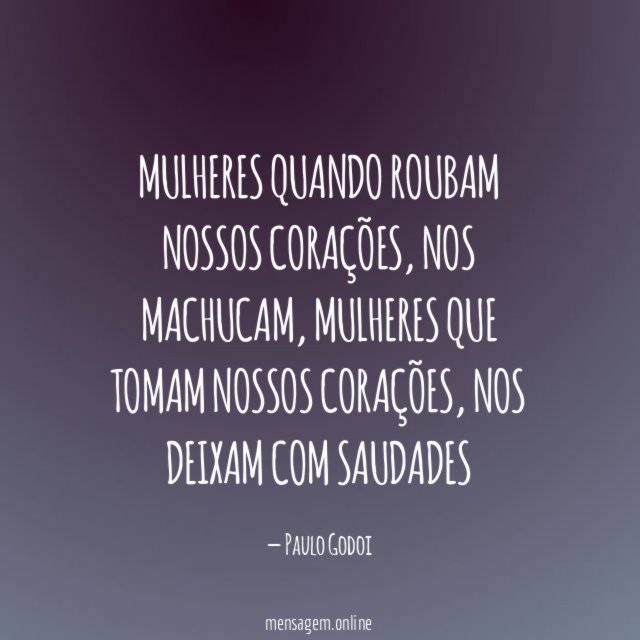 Mulheres quando roubam nossos corações