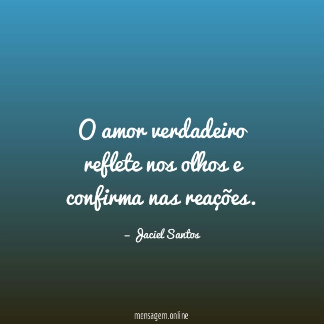 O amor verdadeiro reflete nos olhos e confirma nas reações