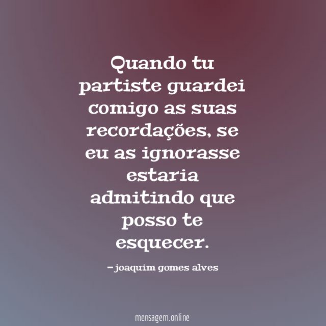 Quando tu partiste guardei comigo as suas recordações