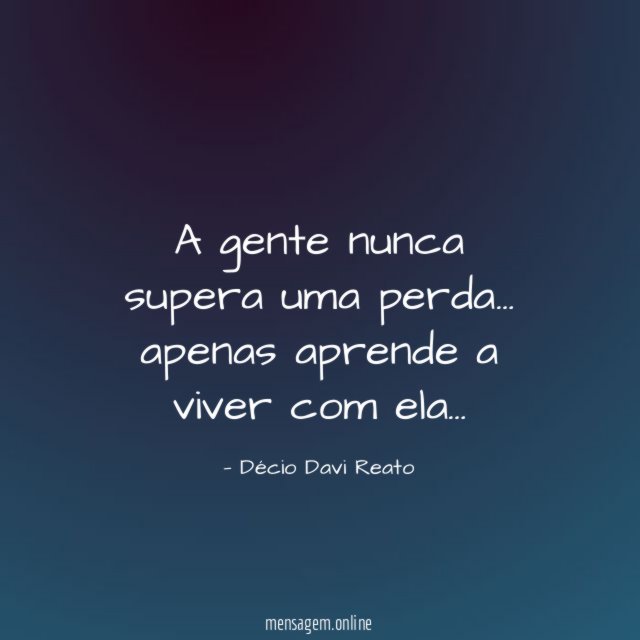 A gente nunca supera uma perda