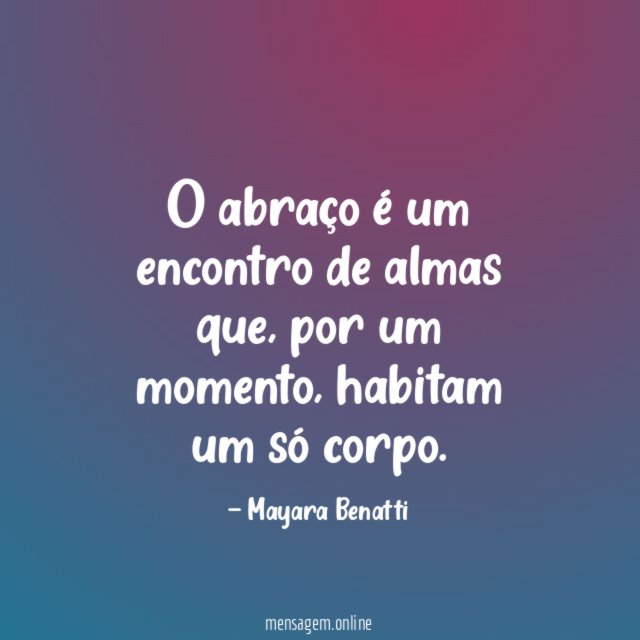 O abraço é um encontro de almas que