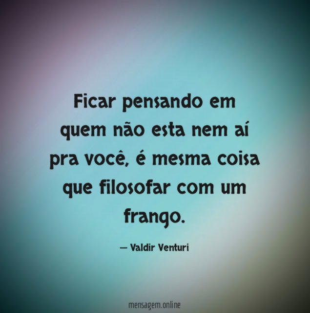 Ficar pensando em quem não esta nem aí pra você