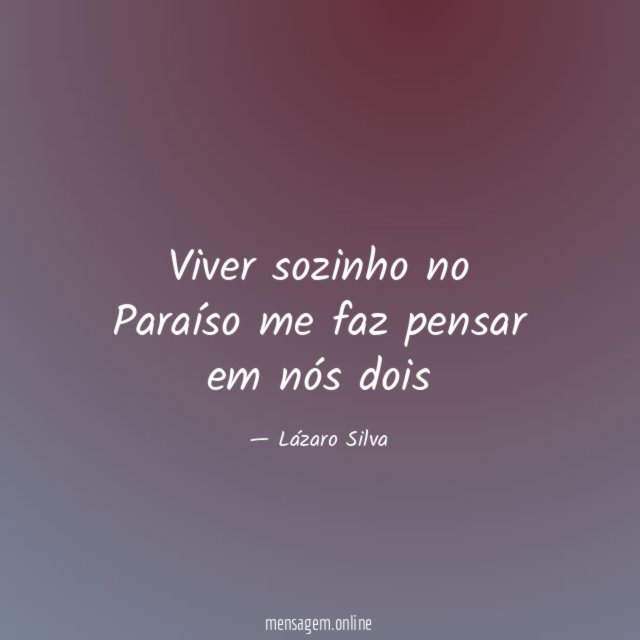 Viver sozinho no Paraíso me faz pensar em nós dois"