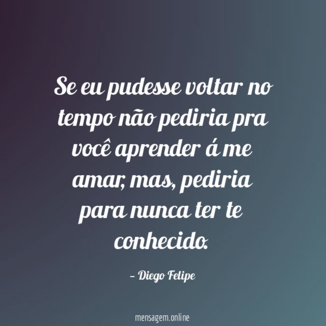 Se eu pudesse voltar no tempo não pediria