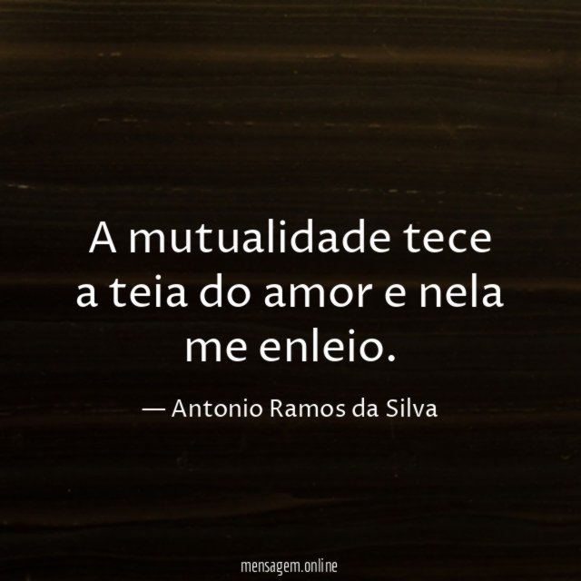 A mutualidade tece a teia do amor e nela me enleio