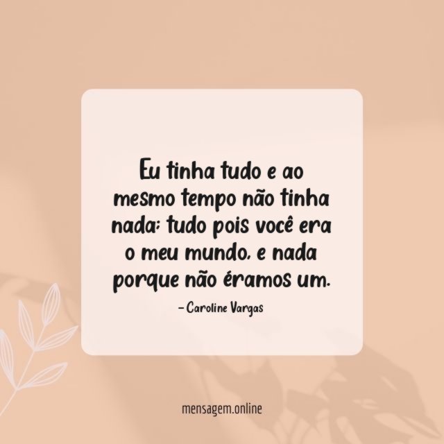Eu tinha tudo e ao mesmo tempo não tinha nada