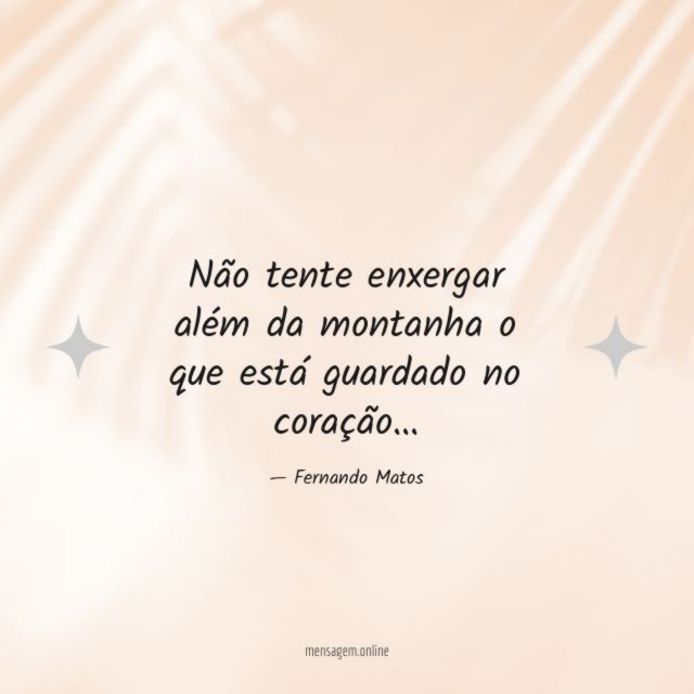 Não tente enxergar além da montanha o que